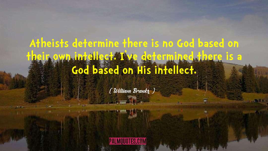 William Branks Quotes: Atheists determine there is no