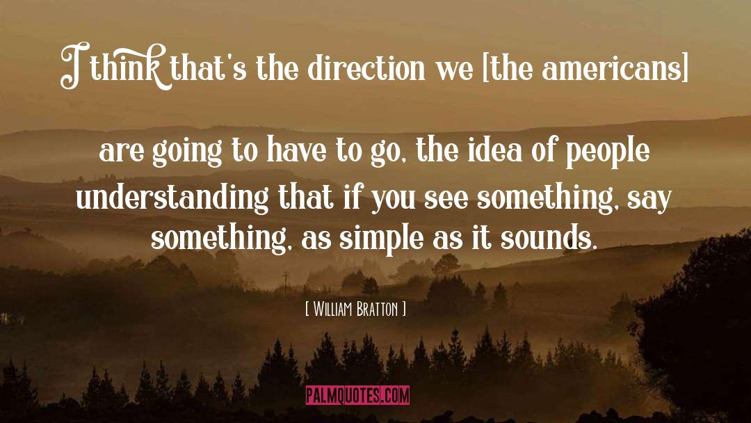 William Bratton Quotes: I think that's the direction