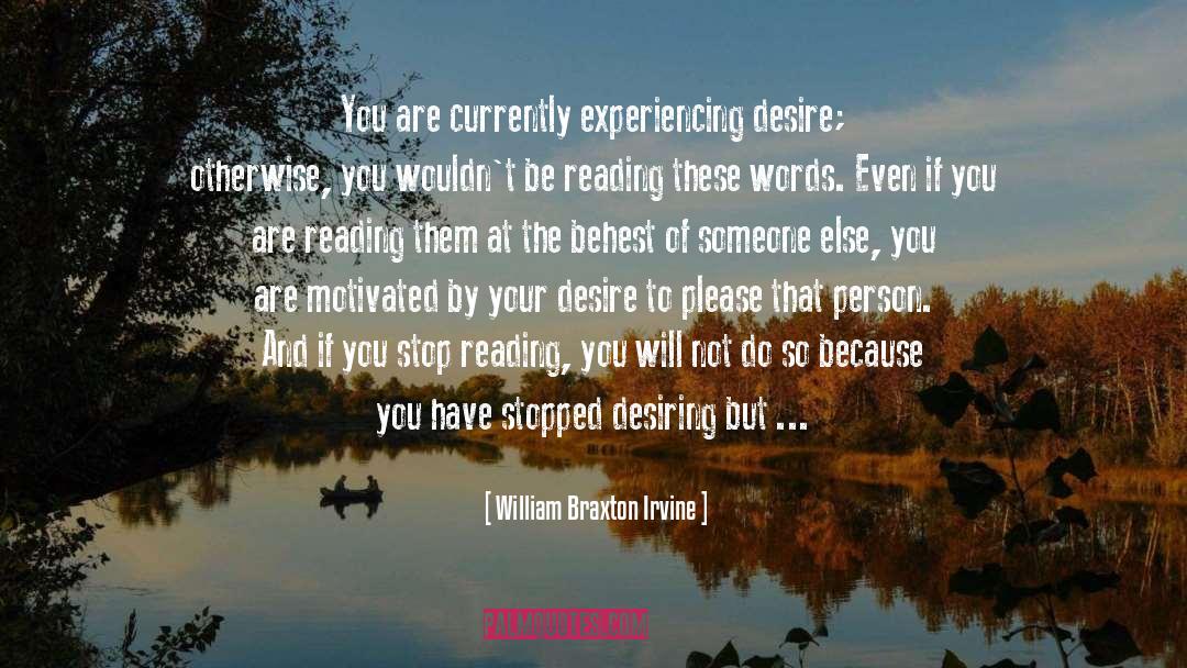 William Braxton Irvine Quotes: You are currently experiencing desire;