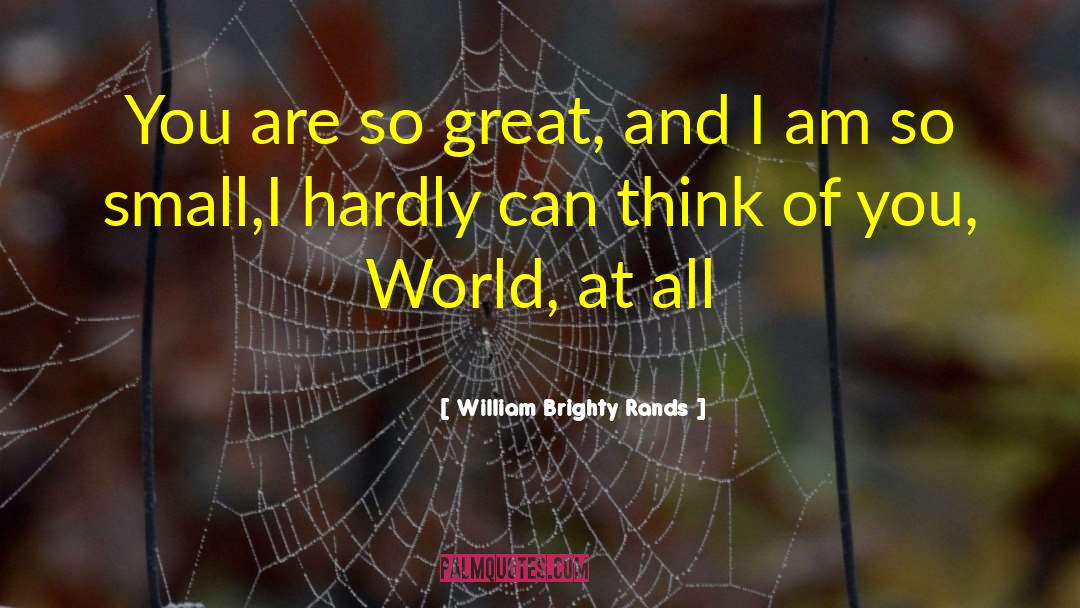William Brighty Rands Quotes: You are so great, and