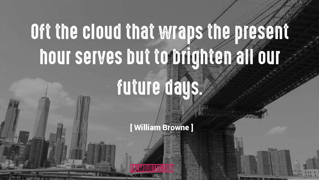 William Browne Quotes: Oft the cloud that wraps