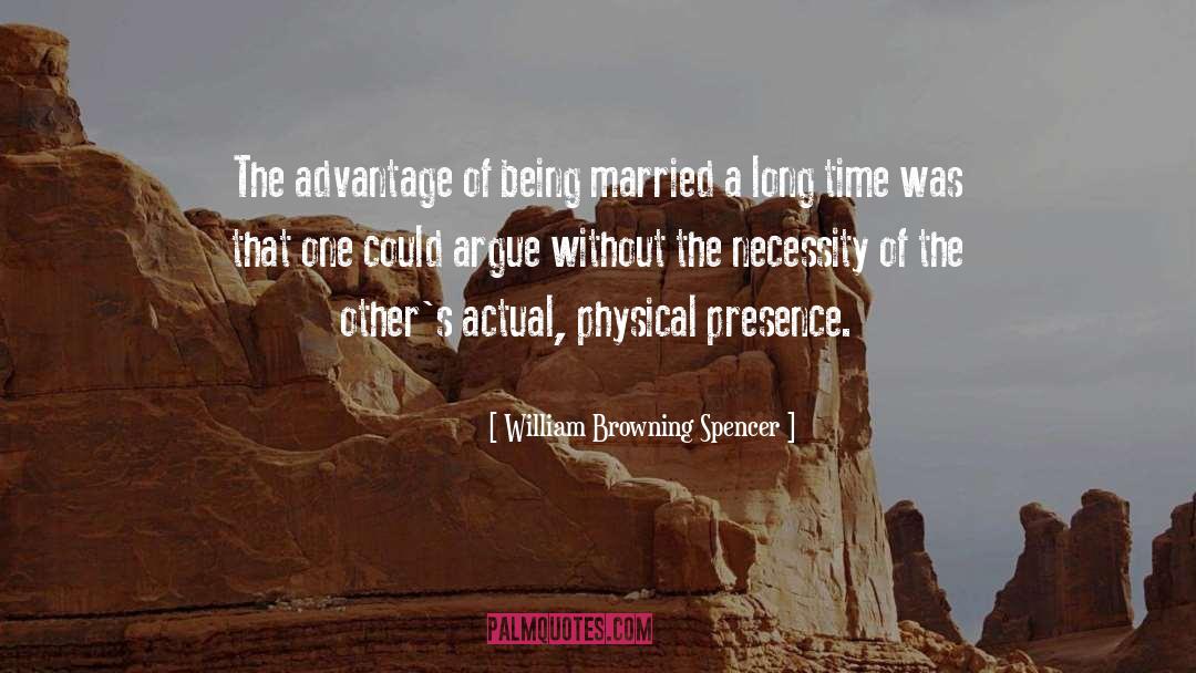 William Browning Spencer Quotes: The advantage of being married