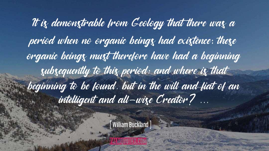 William Buckland Quotes: It is demonstrable from Geology