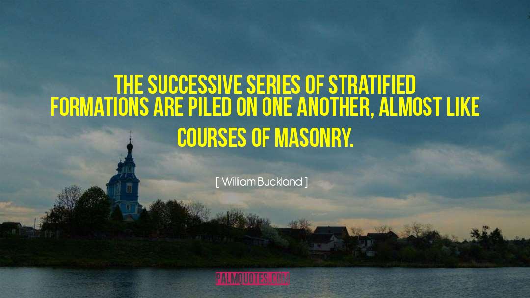 William Buckland Quotes: The successive series of stratified