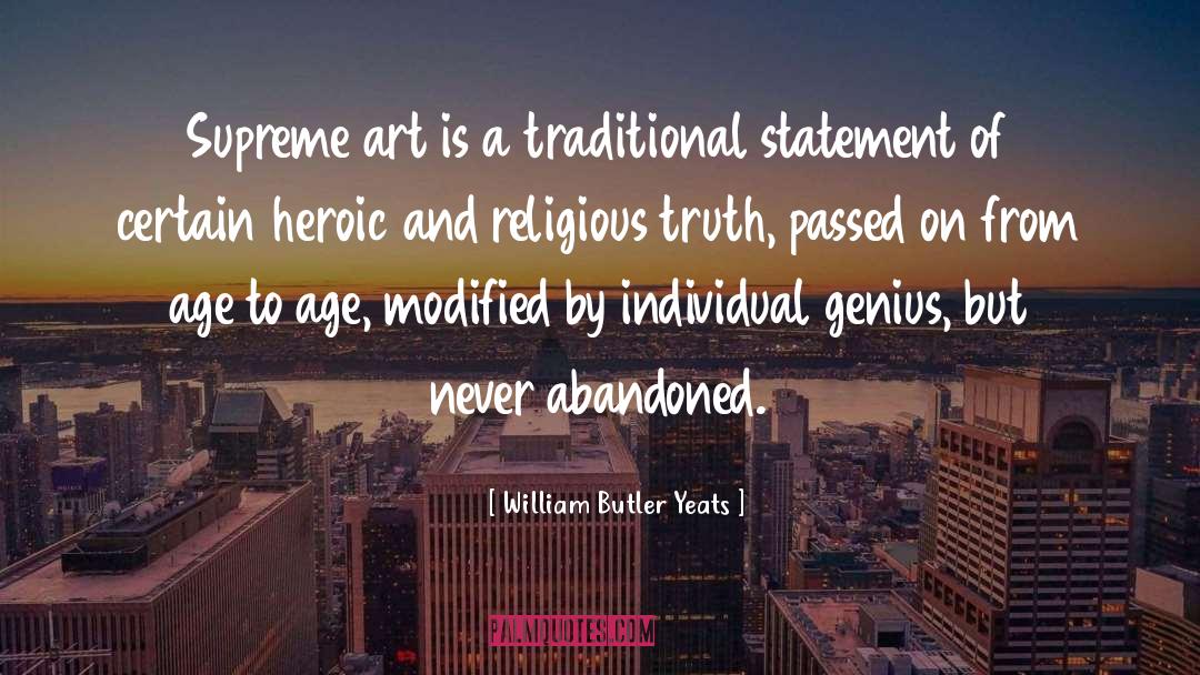 William Butler Yeats Quotes: Supreme art is a traditional