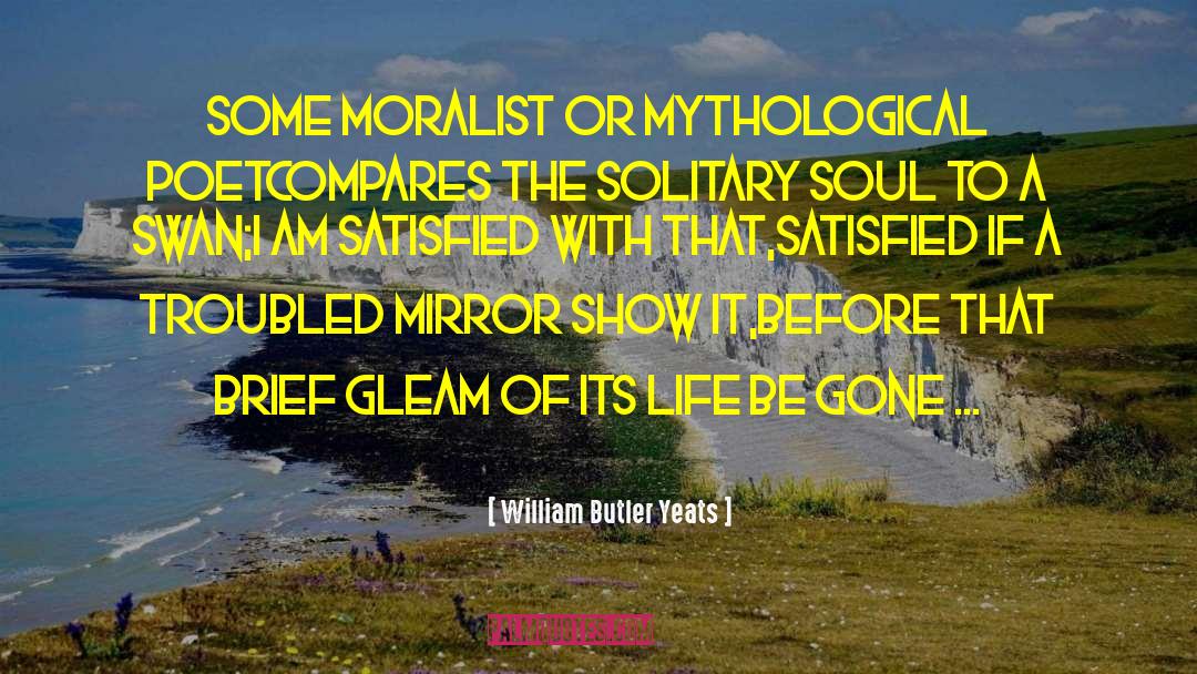 William Butler Yeats Quotes: Some moralist or mythological poet<br>Compares