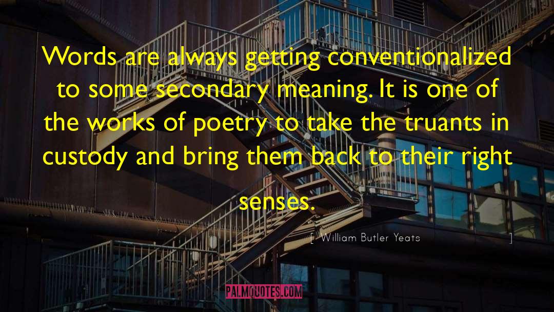 William Butler Yeats Quotes: Words are always getting conventionalized