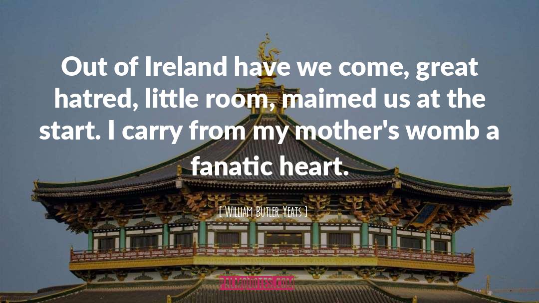 William Butler Yeats Quotes: Out of Ireland have we