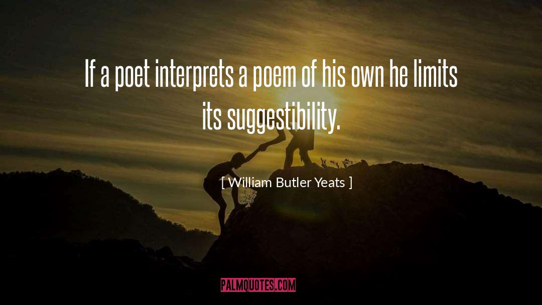 William Butler Yeats Quotes: If a poet interprets a