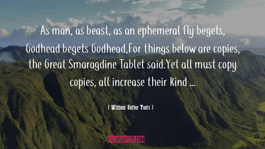 William Butler Yeats Quotes: As man, as beast, as