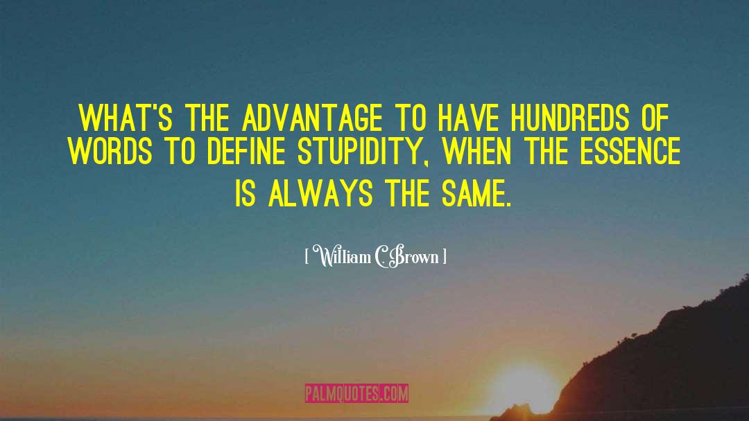 William C. Brown Quotes: What's the advantage to have