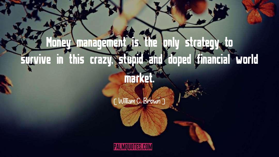 William C. Brown Quotes: Money management is the only
