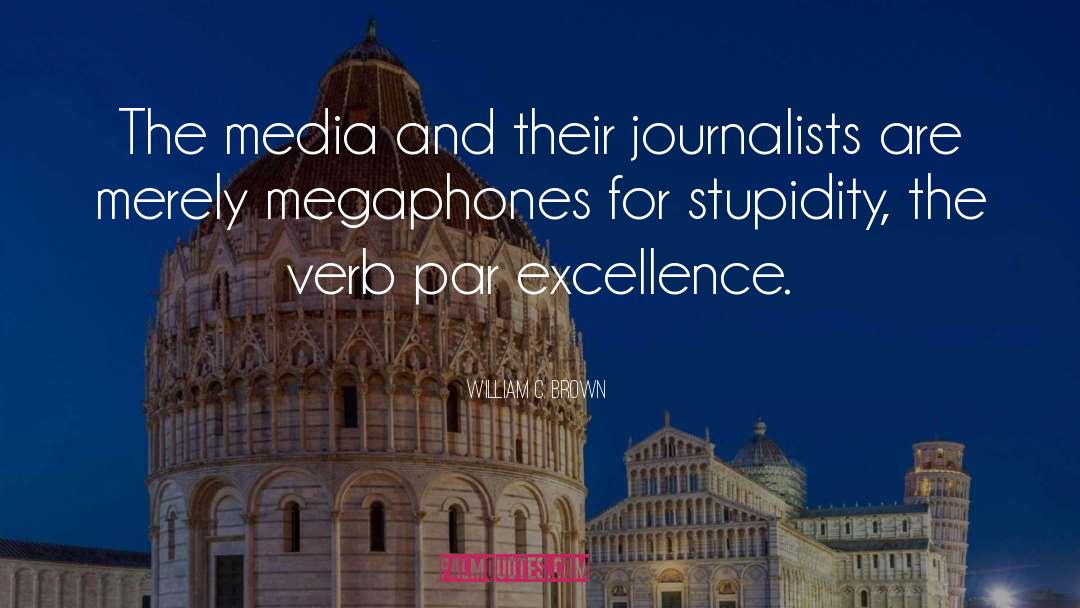 William C. Brown Quotes: The media and their journalists