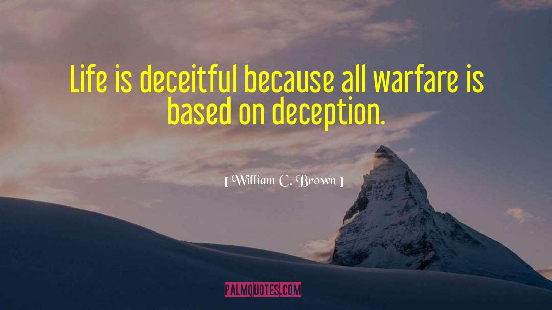 William C. Brown Quotes: Life is deceitful because all