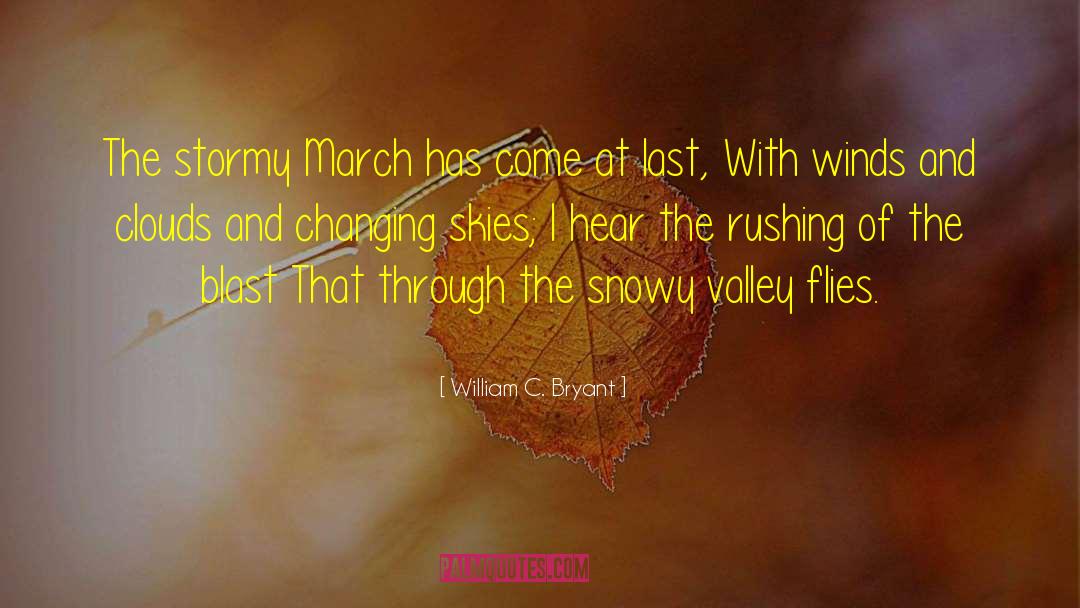 William C. Bryant Quotes: The stormy March has come