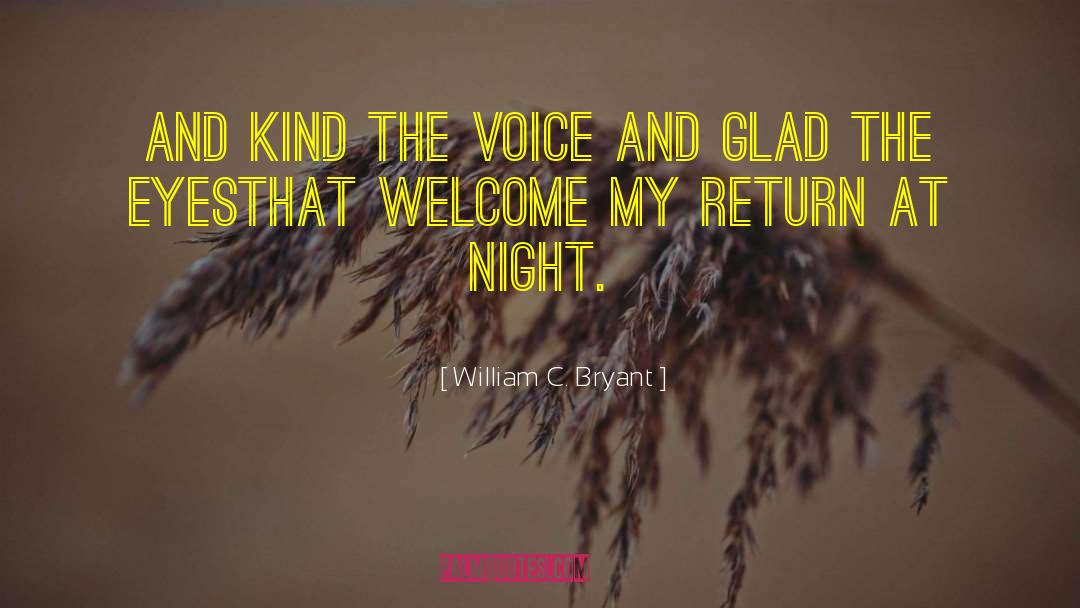 William C. Bryant Quotes: And kind the voice and