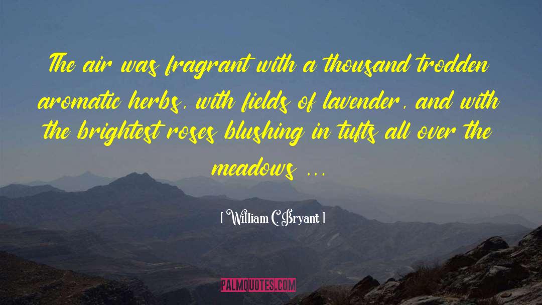 William C. Bryant Quotes: The air was fragrant with