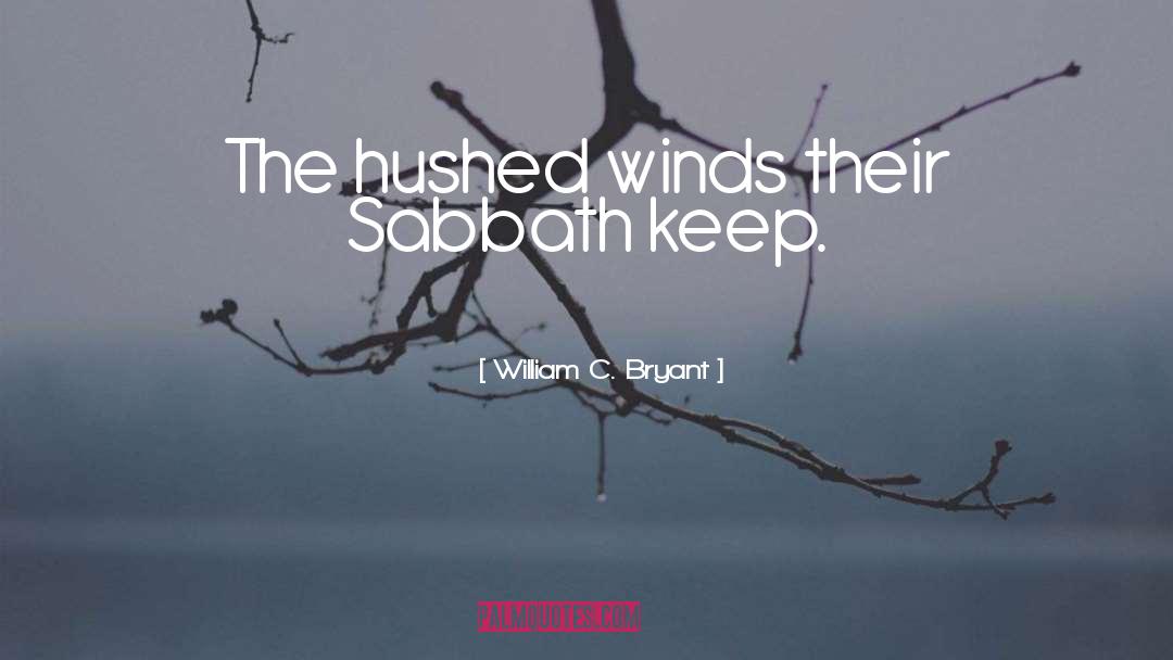 William C. Bryant Quotes: The hushed winds their Sabbath