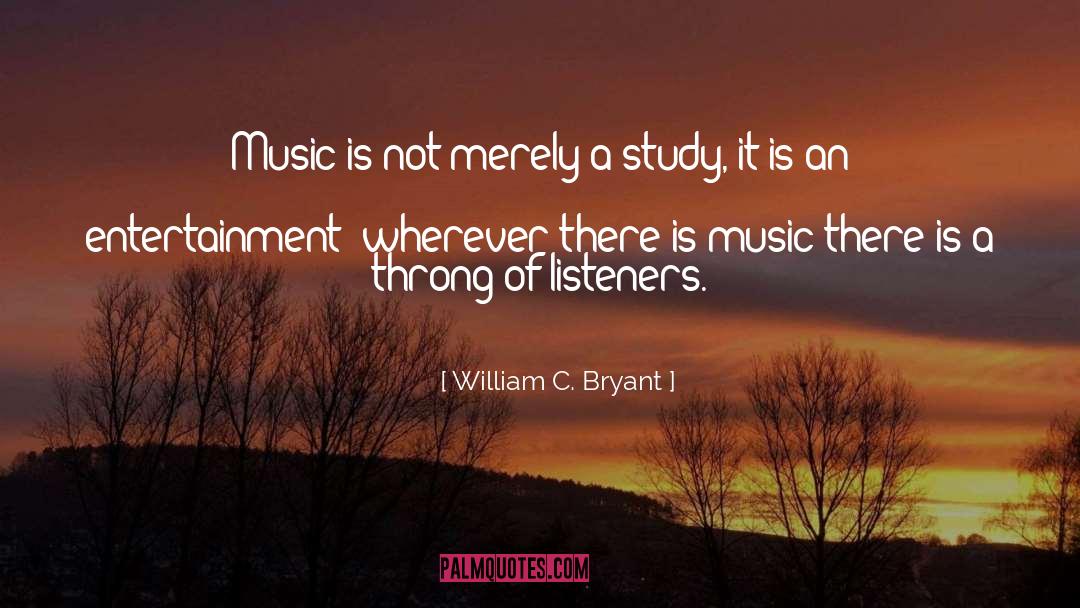 William C. Bryant Quotes: Music is not merely a