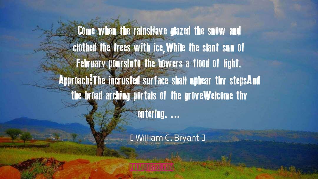 William C. Bryant Quotes: Come when the rains<br>Have glazed
