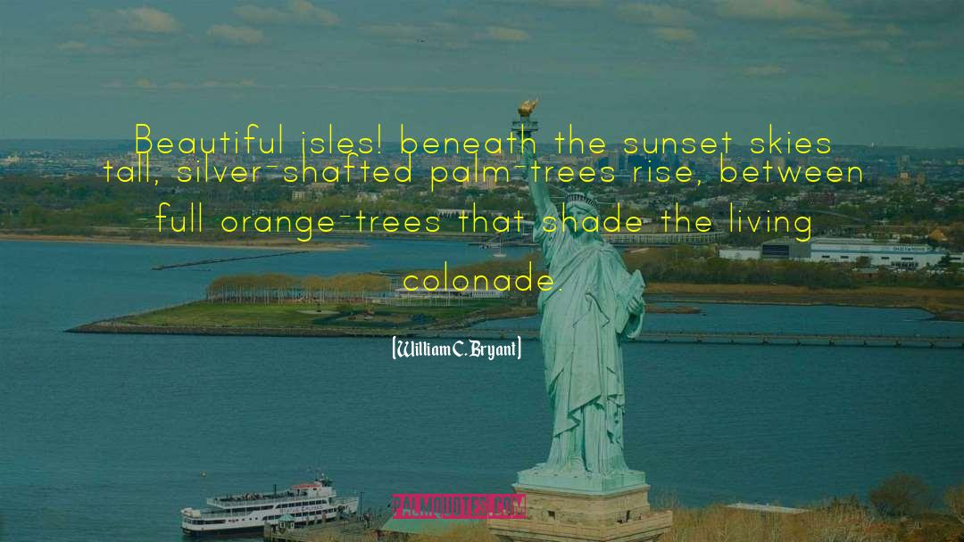 William C. Bryant Quotes: Beautiful isles! beneath the sunset