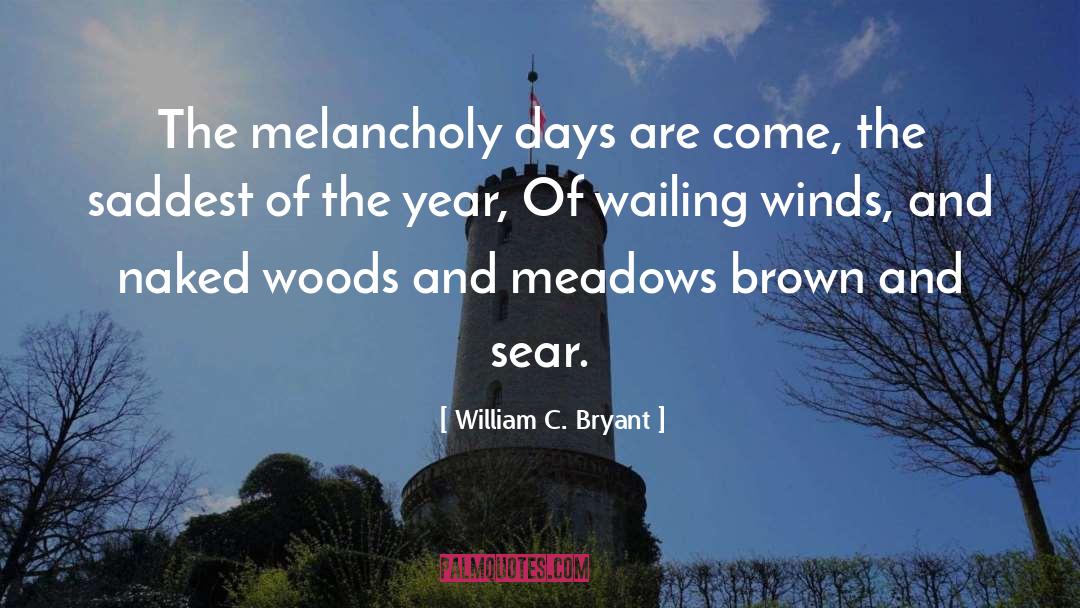 William C. Bryant Quotes: The melancholy days are come,