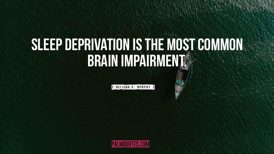 William C. Dement Quotes: Sleep deprivation is the most