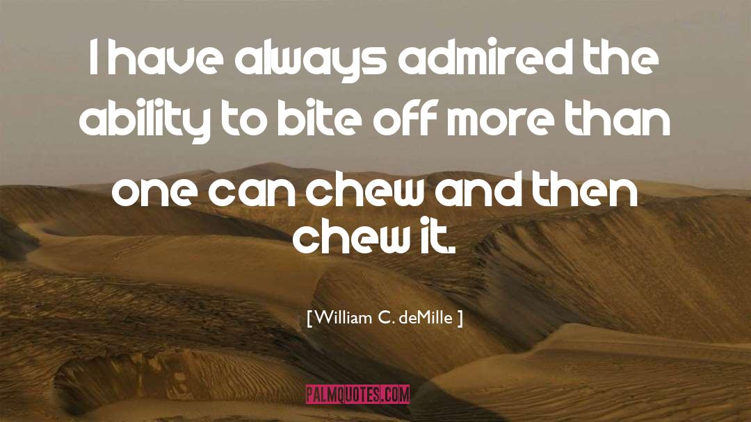 William C. DeMille Quotes: I have always admired the