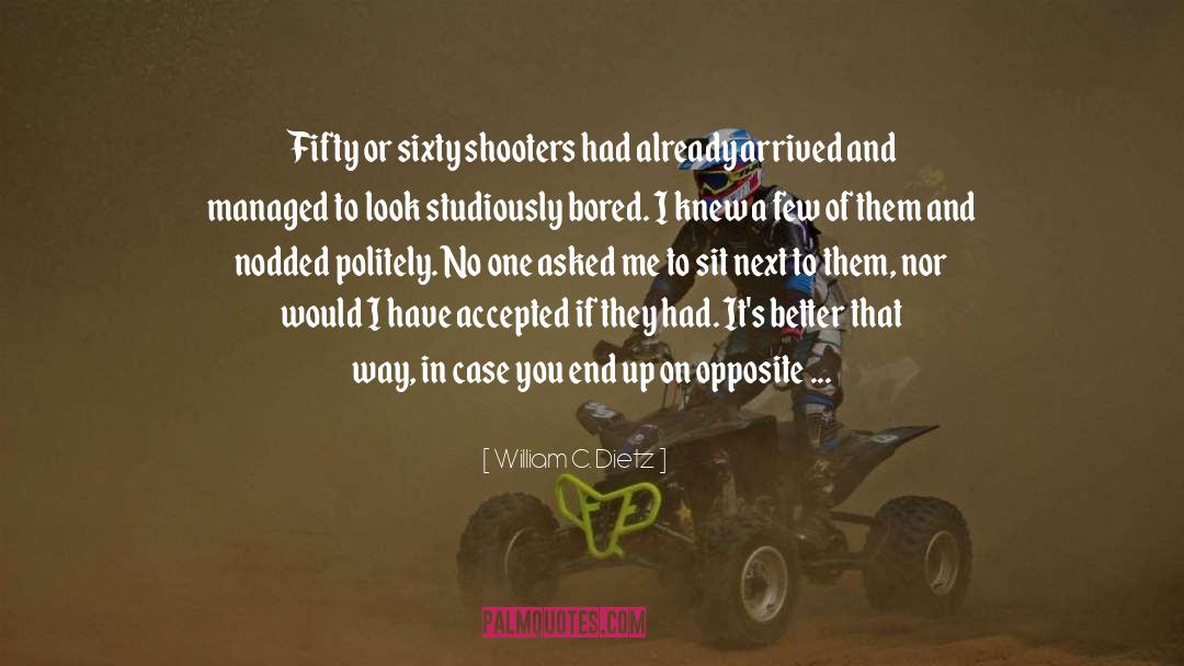 William C. Dietz Quotes: Fifty or sixty shooters had