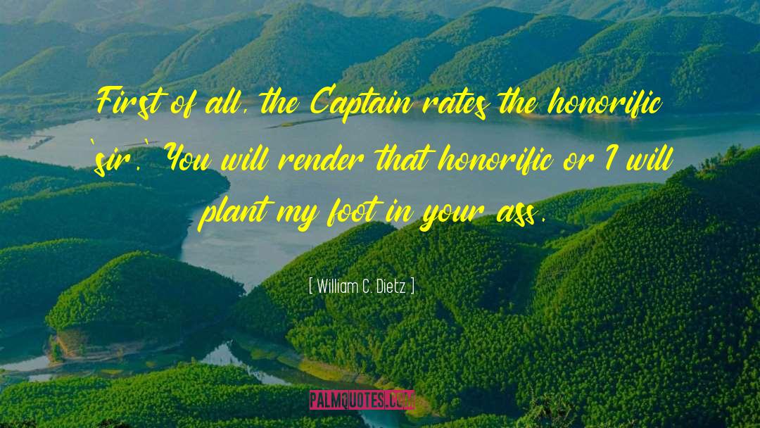 William C. Dietz Quotes: First of all, the Captain