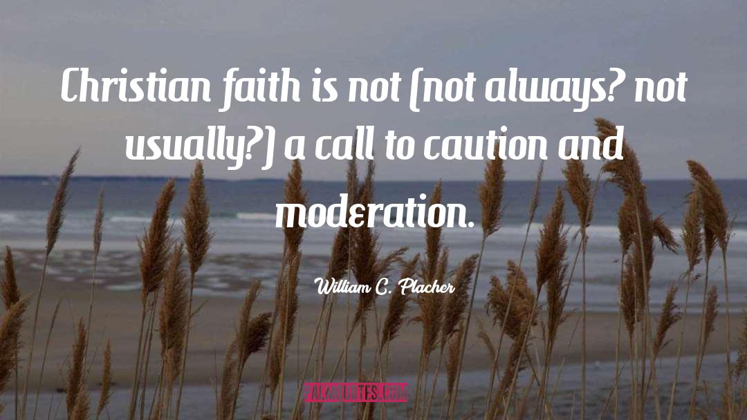 William C. Placher Quotes: Christian faith is not (not