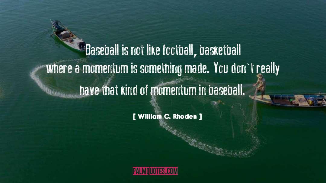 William C. Rhoden Quotes: Baseball is not like football,