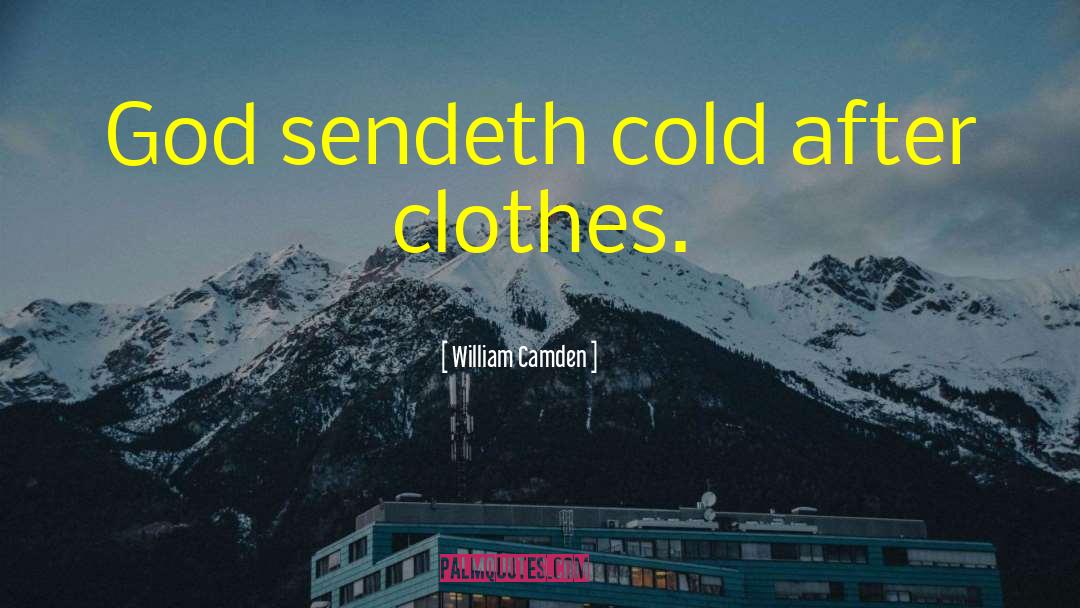 William Camden Quotes: God sendeth cold after clothes.