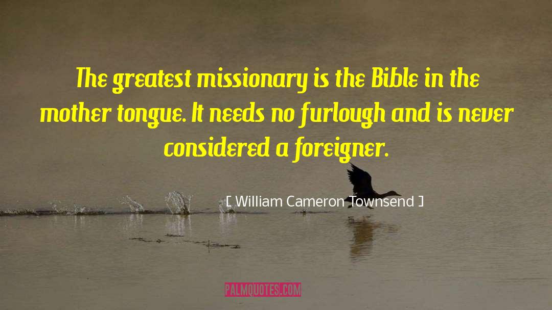 William Cameron Townsend Quotes: The greatest missionary is the