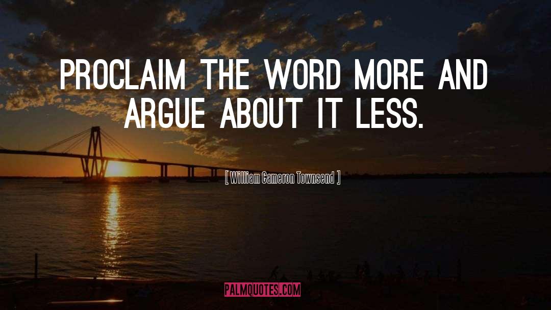 William Cameron Townsend Quotes: Proclaim the Word more and