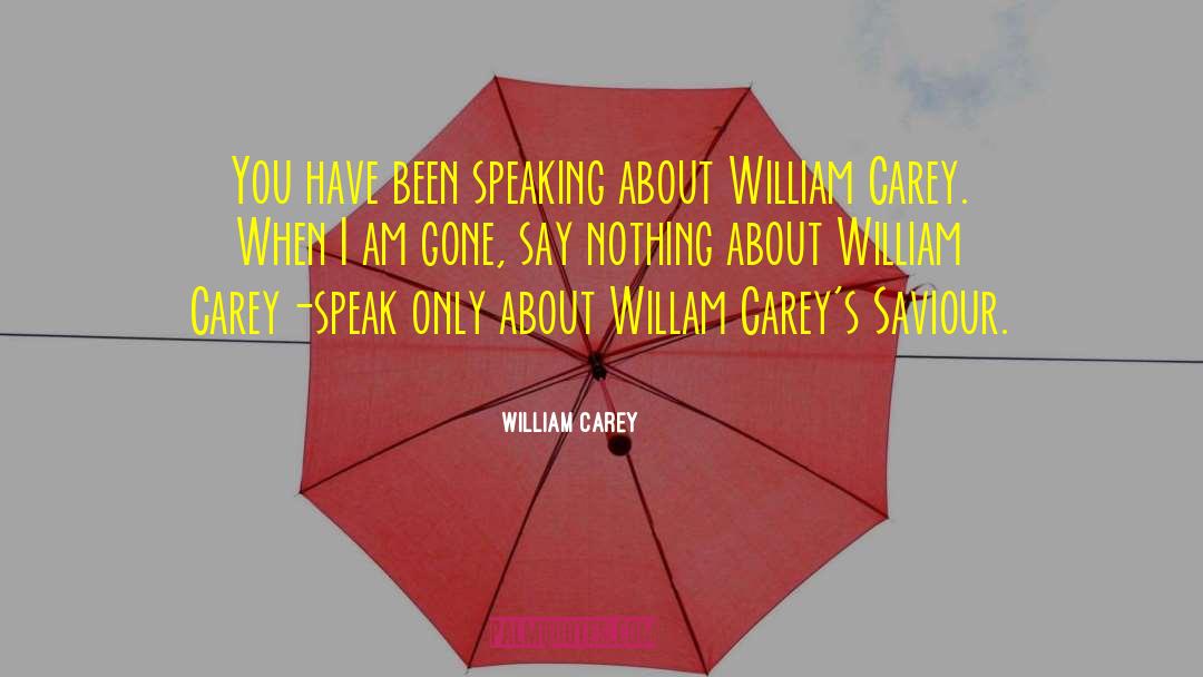 William Carey Quotes: You have been speaking about