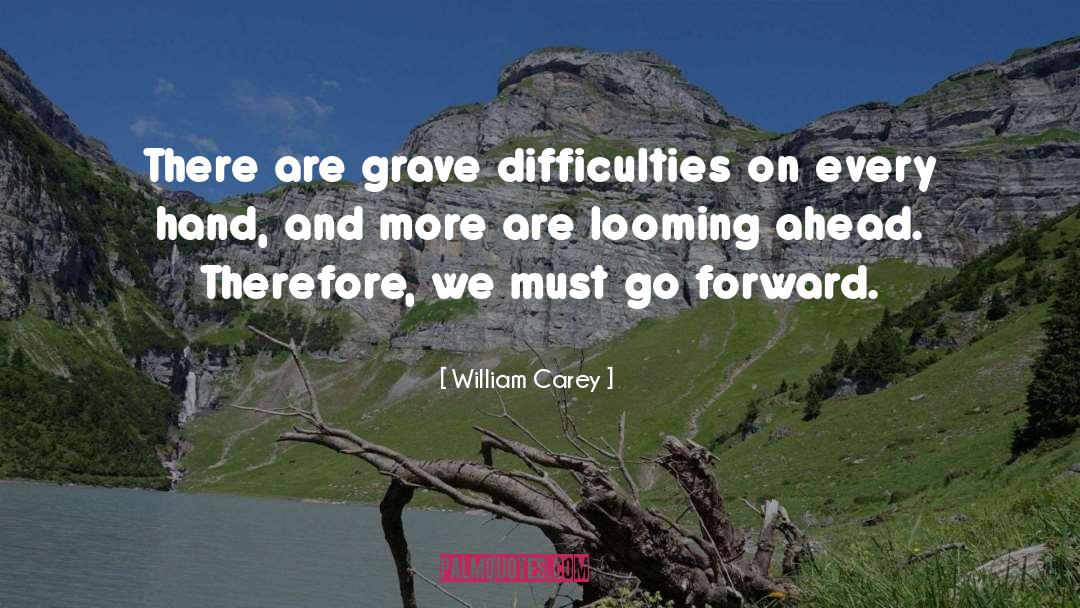 William Carey Quotes: There are grave difficulties on