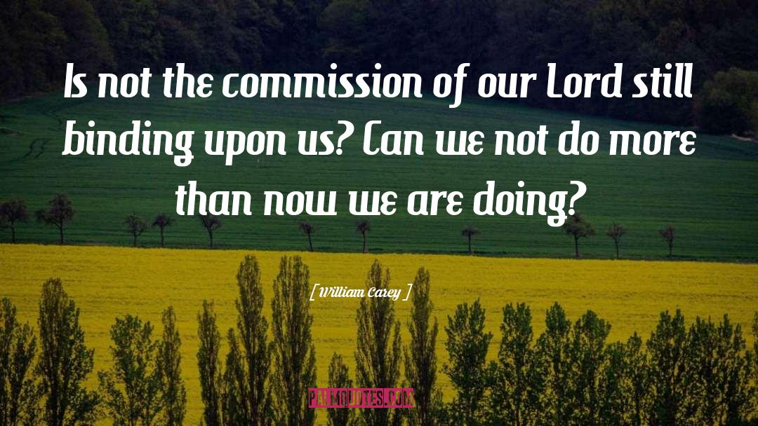 William Carey Quotes: Is not the commission of