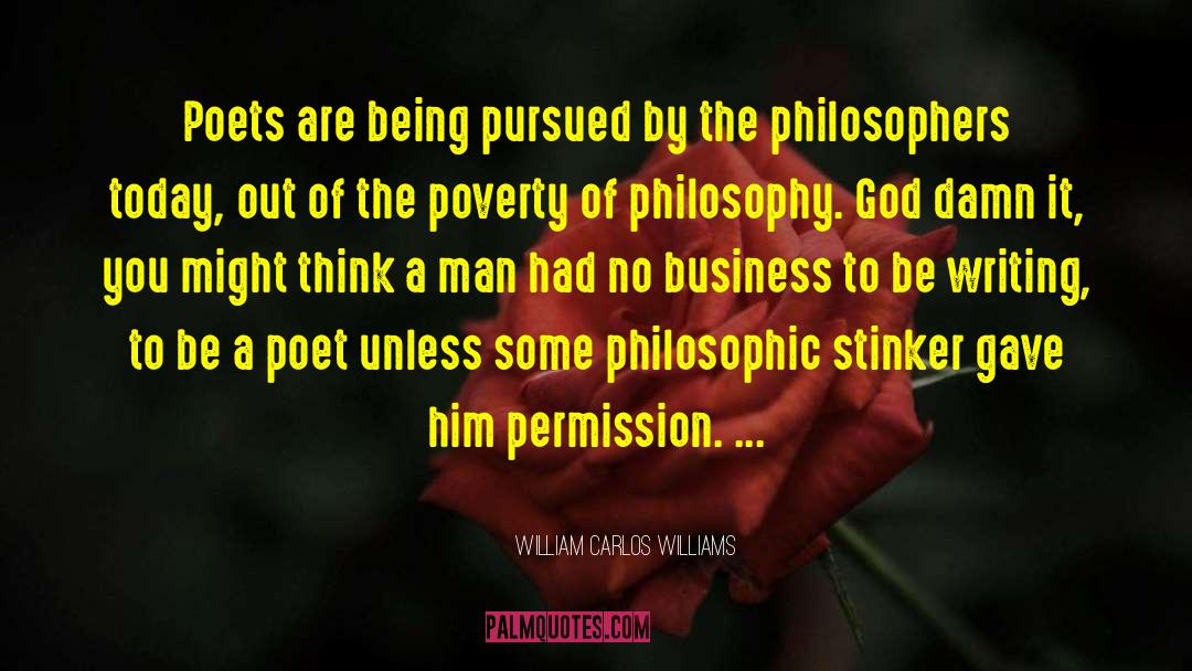 William Carlos Williams Quotes: Poets are being pursued by