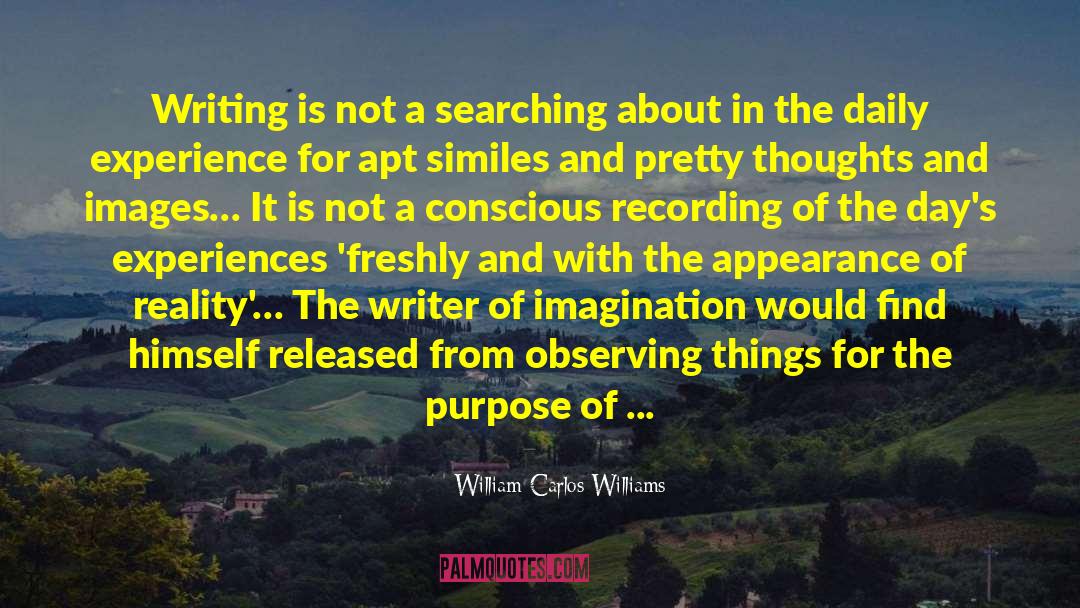 William Carlos Williams Quotes: Writing is not a searching