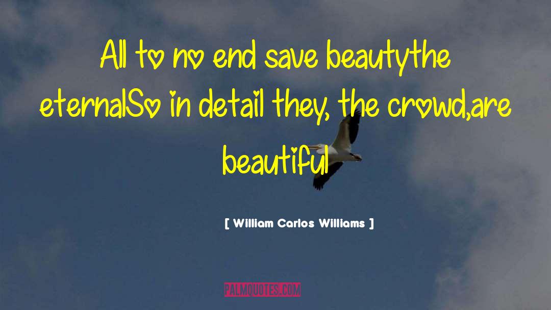 William Carlos Williams Quotes: All to no end save