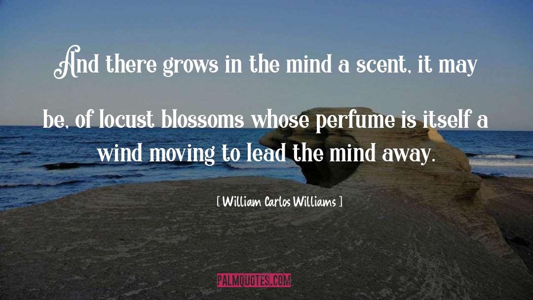 William Carlos Williams Quotes: And there grows in the