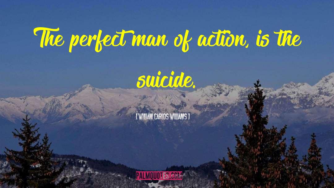 William Carlos Williams Quotes: The perfect man of action,