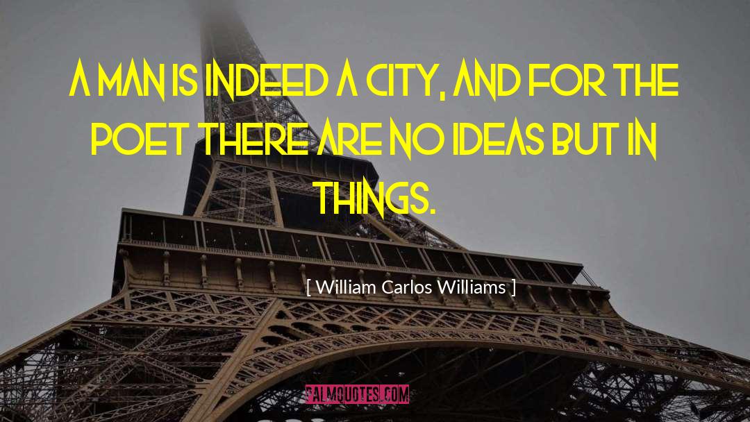 William Carlos Williams Quotes: A man is indeed a