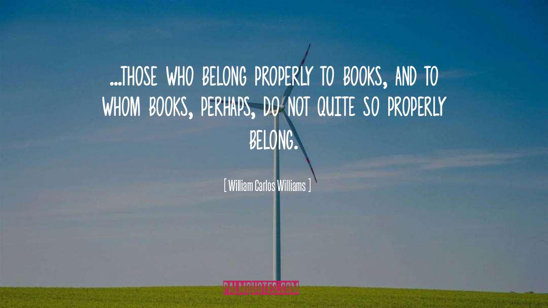 William Carlos Williams Quotes: …those who belong properly to