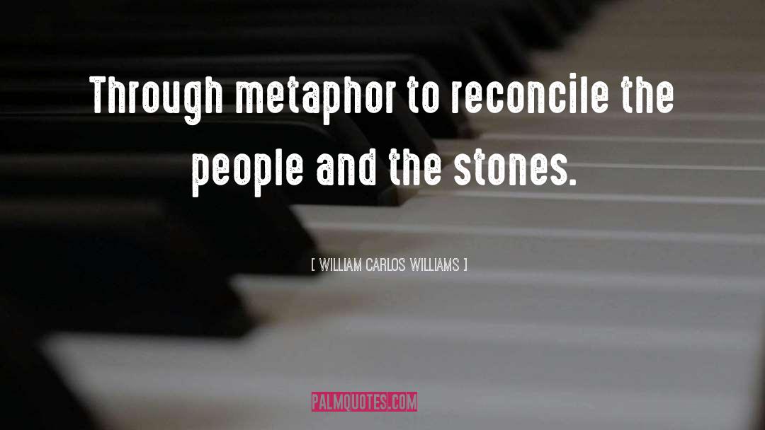 William Carlos Williams Quotes: Through metaphor to reconcile the