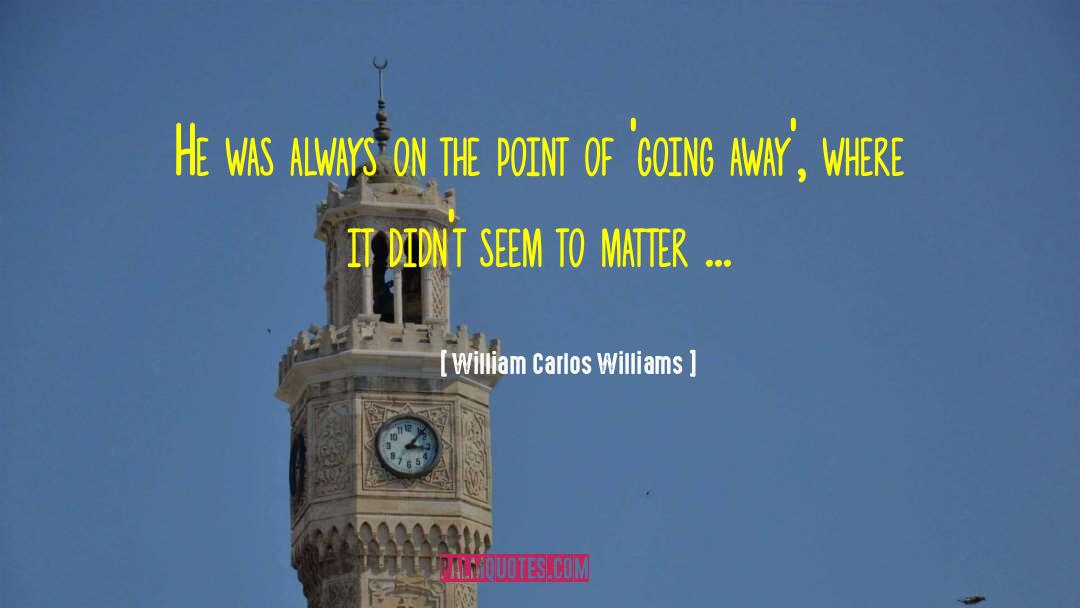William Carlos Williams Quotes: He was always on the