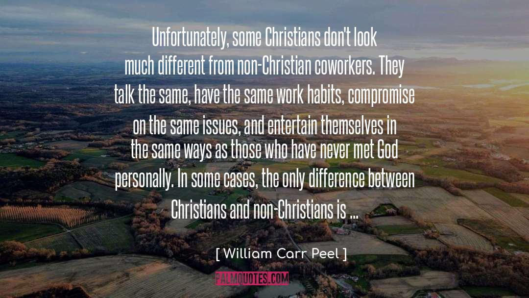 William Carr Peel Quotes: Unfortunately, some Christians don't look