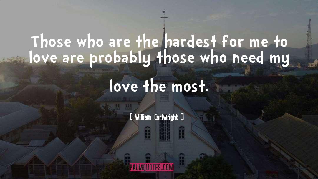 William Cartwright Quotes: Those who are the hardest