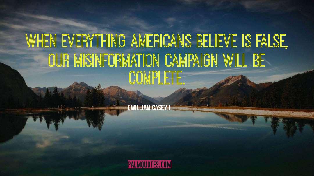 William Casey Quotes: When everything Americans believe is